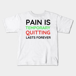 Pain is Temporary Quitting Lasts Forever - Quote #2 Kids T-Shirt